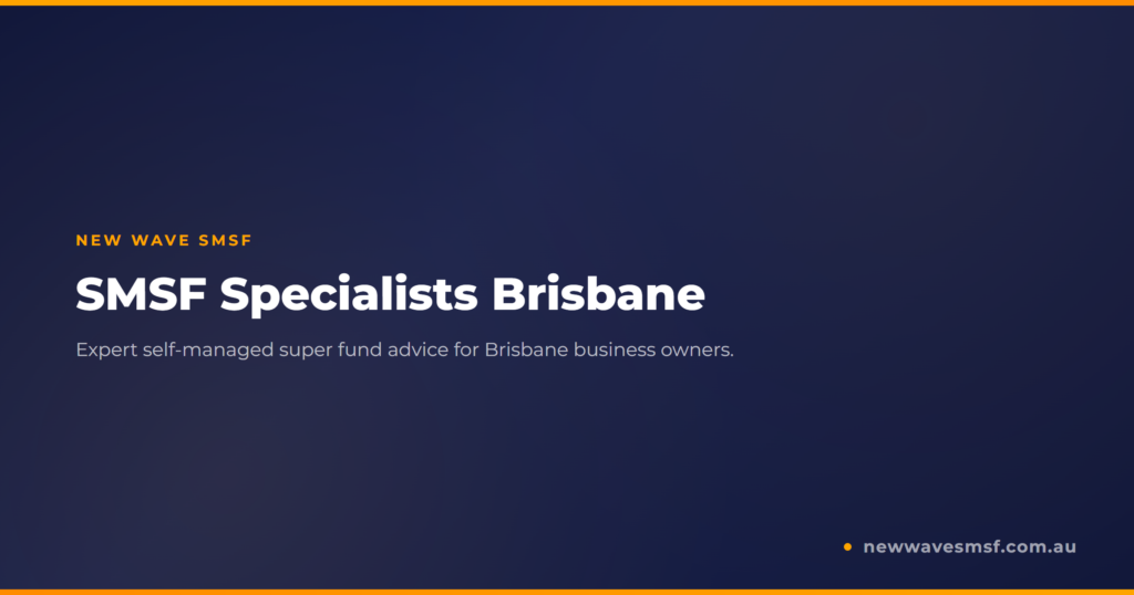 SMSF Brisbane: Self-Managed Super Fund Specialists for Brisbane Business Owners