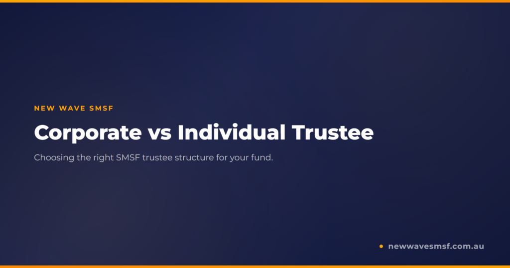 Corporate Trustee vs Individual Trustee: Which SMSF Structure Is Right for You?