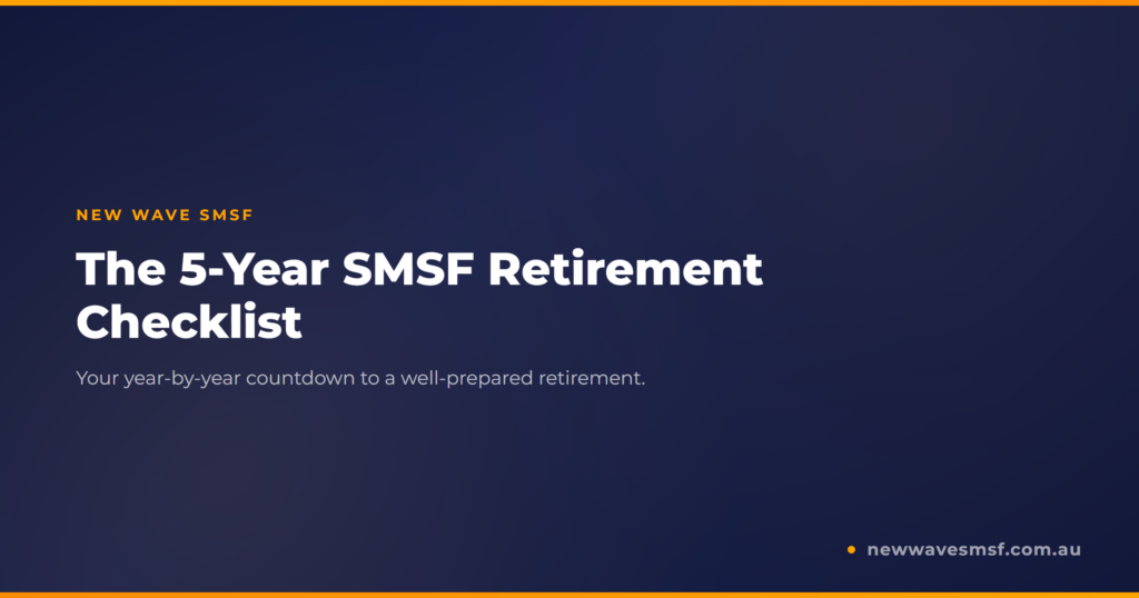The 5-Year SMSF Retirement Countdown: A Gold Coast Business Owner's Checklist