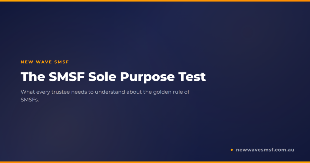The SMSF Sole Purpose Test: What It Means and How to Stay Compliant