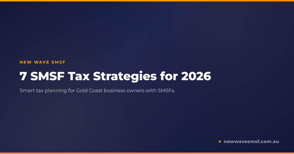 7 SMSF Tax Strategies Every Gold Coast Business Owner Should Know in 2026