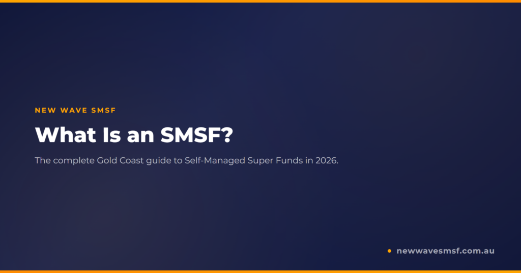 What Is an SMSF? The Complete Gold Coast Guide to Self-Managed Super Funds (2026)